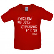 Always Forgive Your Enemies - Nothing Annoys Them So Much Kids T Shirt