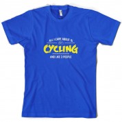 All I Care About Is Cycling T Shirt