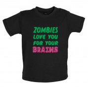 Zombies Love You For Your Brains Baby T Shirt