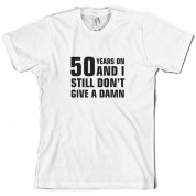 50 Years And I Still Don't Give A Damn T Shirt