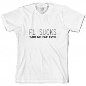 F1 Sucks Said No One Ever T Shirt