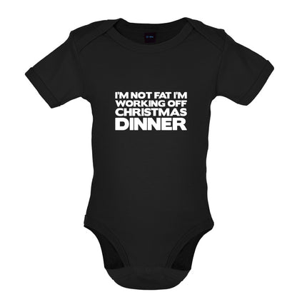 I'm Not Fat I'm Working Off Christmas Dinner Baby T Shirt