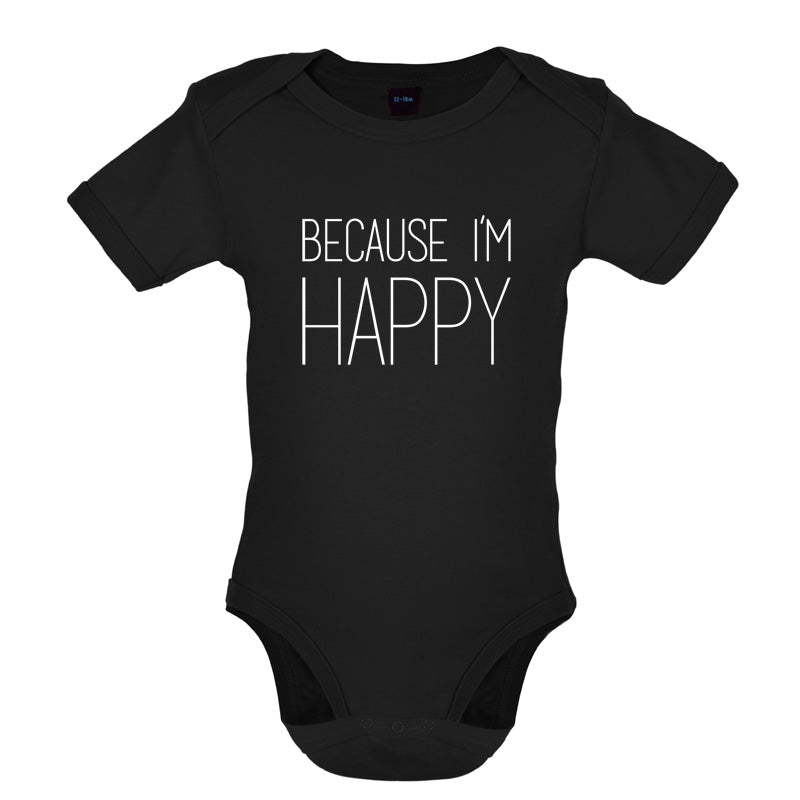 Because I'm Happy Baby T Shirt