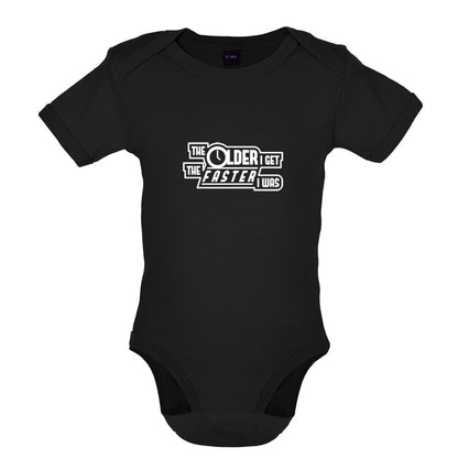 The Older I Get The Faster I Was Baby T Shirt
