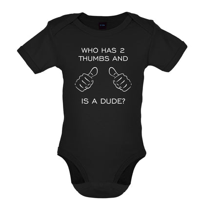Who Has 2 Thumbs And Is A Dude Baby T Shirt