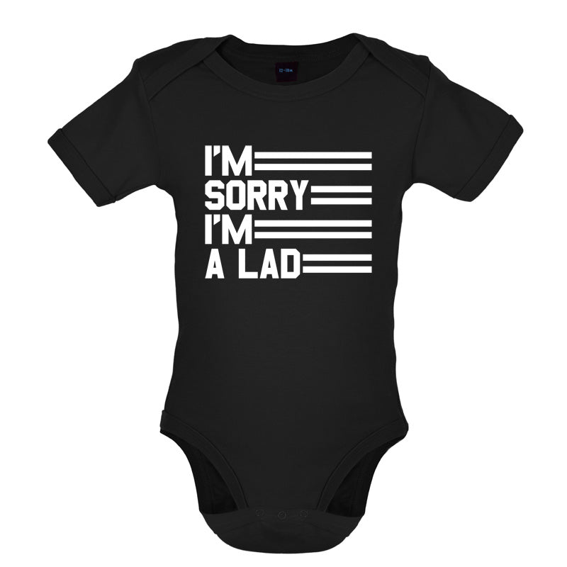 I'm Sorry I'm A Lad Baby T Shirt