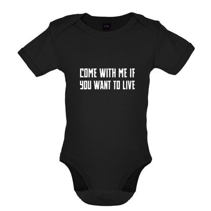 Come With Me If You Want To Live Baby T Shirt