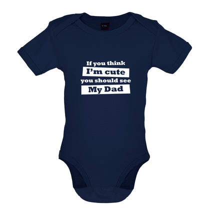 If You Think I'm Cute You Should See My Dad Baby T Shirt