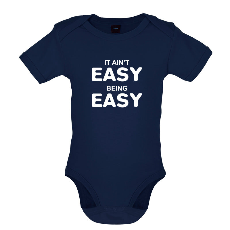 It Ain't Easy Being Easy Baby T Shirt