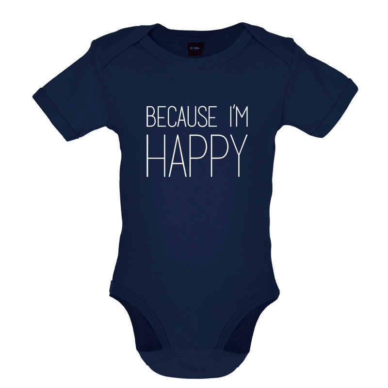 Because I'm Happy Baby T Shirt