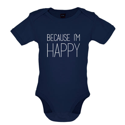 Because I'm Happy Baby T Shirt