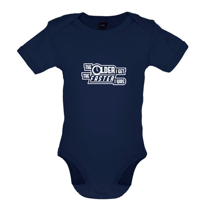 The Older I Get The Faster I Was Baby T Shirt