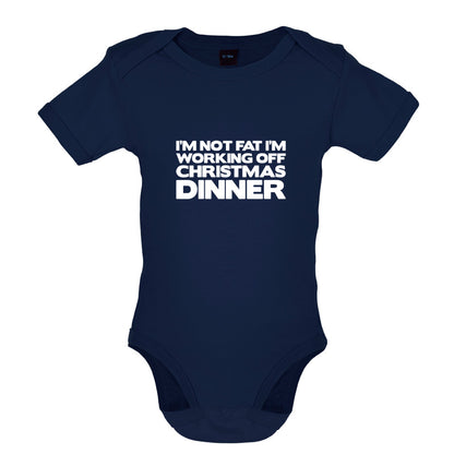 I'm Not Fat I'm Working Off Christmas Dinner Baby T Shirt