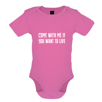 Come With Me If You Want To Live Baby T Shirt