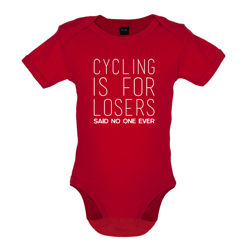 Cycling Is For Losers So No One Ever Baby T Shirt