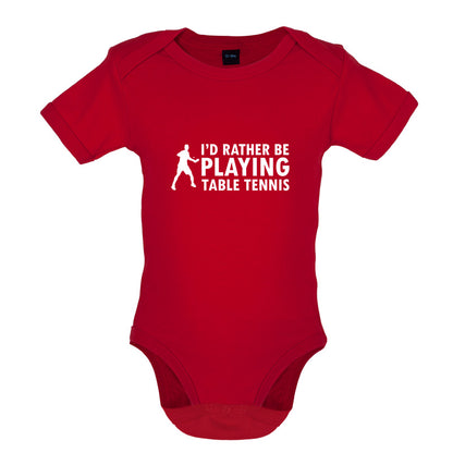 I'd Rather Be Playing Table Tennis Baby T Shirt
