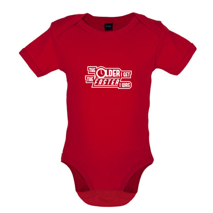 The Older I Get The Faster I Was Baby T Shirt