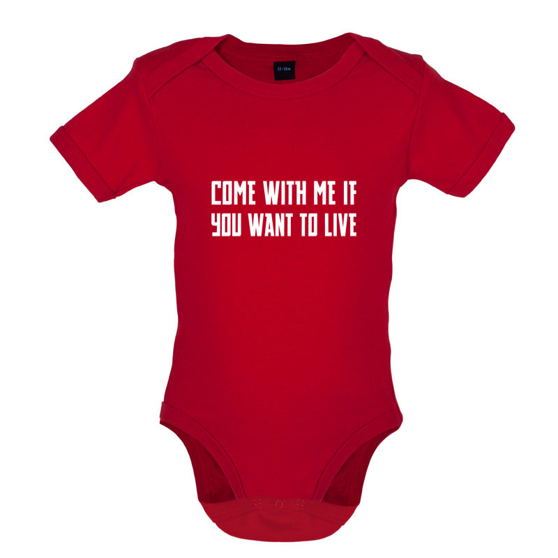 Come With Me If You Want To Live Baby T Shirt