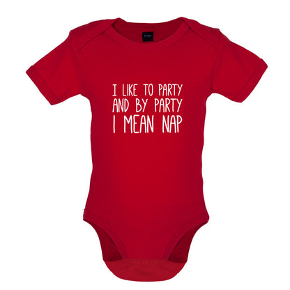 I Like To Party And By Party I Mean Nap Baby T Shirt