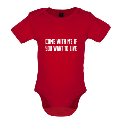 Come With Me If You Want To Live Baby T Shirt
