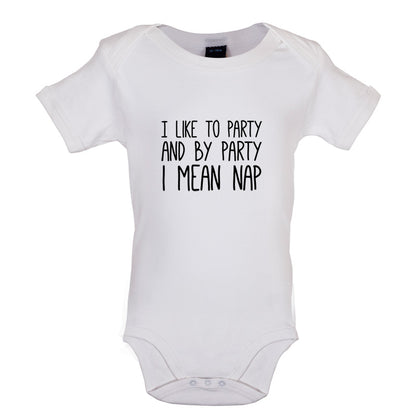 I Like To Party And By Party I Mean Nap Baby T Shirt