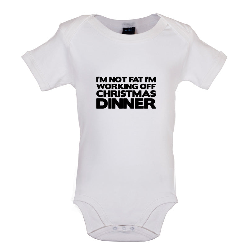 I'm Not Fat I'm Working Off Christmas Dinner Baby T Shirt