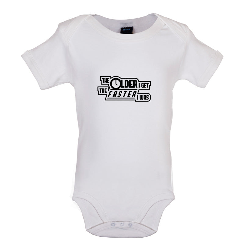 The Older I Get The Faster I Was Baby T Shirt