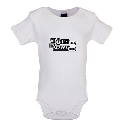 The Older I Get The Faster I Was Baby T Shirt