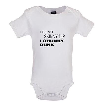 I Don't Skinny Dip I Chunky Dunk Baby T Shirt