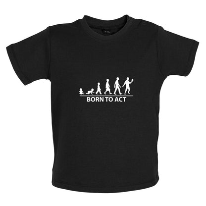 Born To Act Baby T Shirt