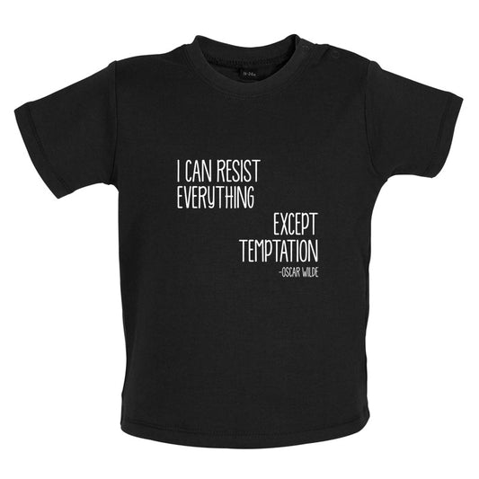 I Can Resist Everything Except Temptation Baby T Shirt