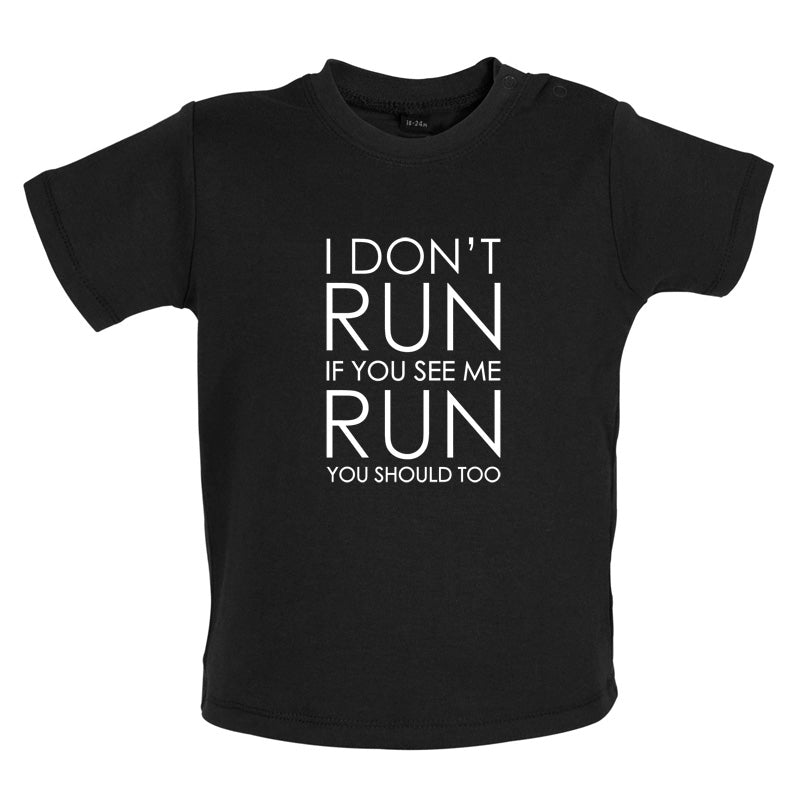 I Don't Run If You See Me Run You Should Too Baby T Shirt