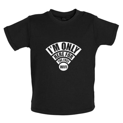 I'm Only Here For The Free Wifi Baby T Shirt