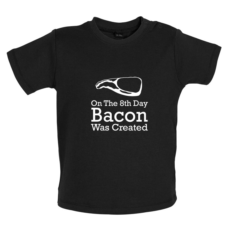 On The 8th Day Bacon Was Created Baby T Shirt