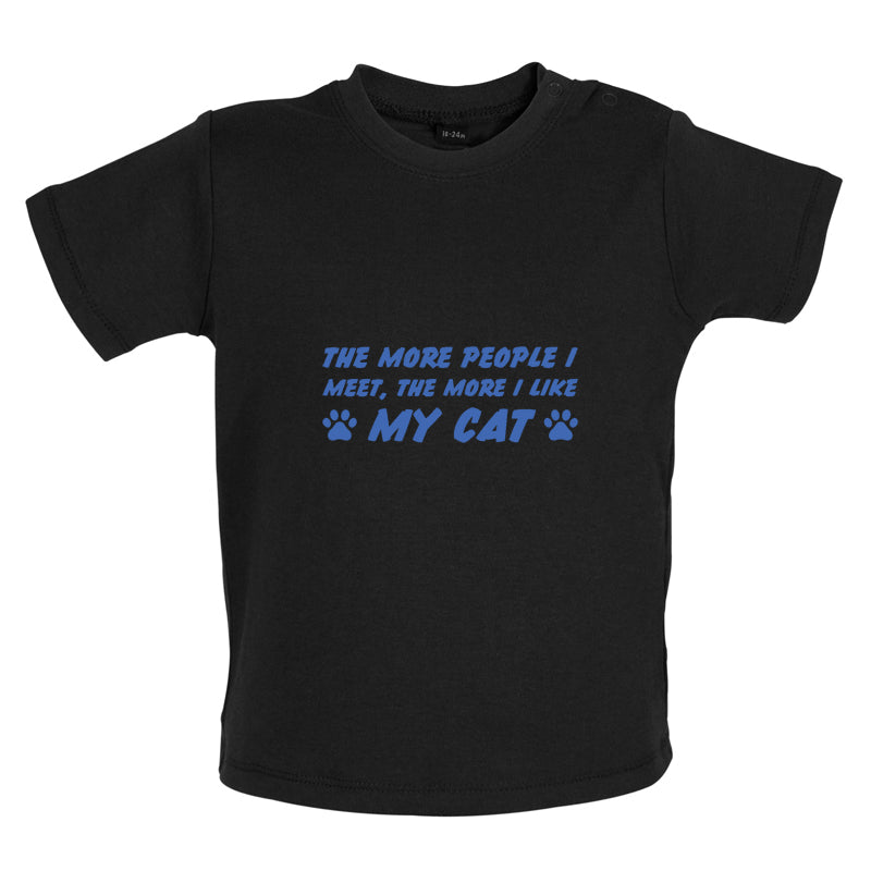 The More People I Meet, The More I Like My Cat Baby T Shirt