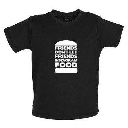 Friends Don't Let Friends Instagram Food Baby T Shirt