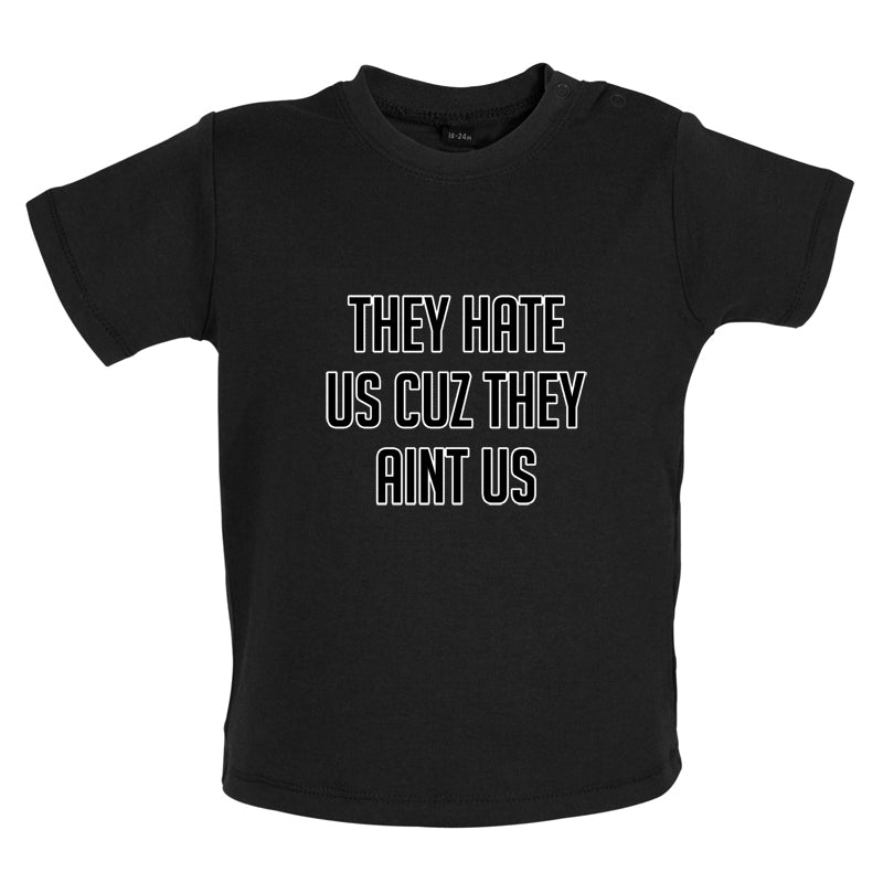 They Hate Us Cuz They Aint Us Baby T Shirt