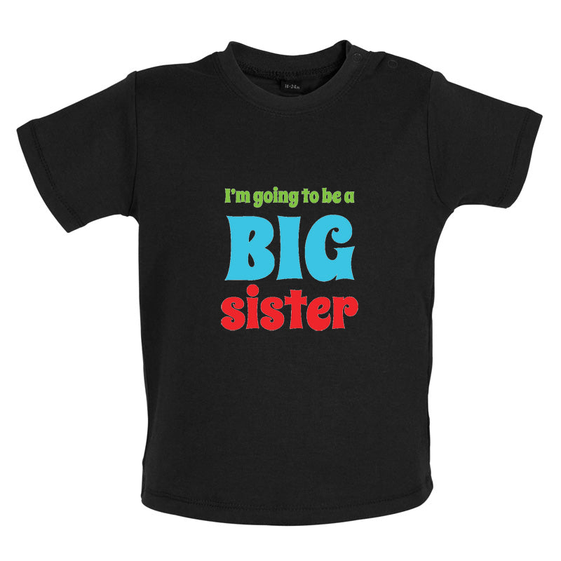 I'm Going To Be A Big Sister Baby T Shirt