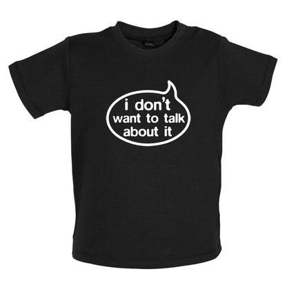 I Don't Want To Talk About It Baby T Shirt