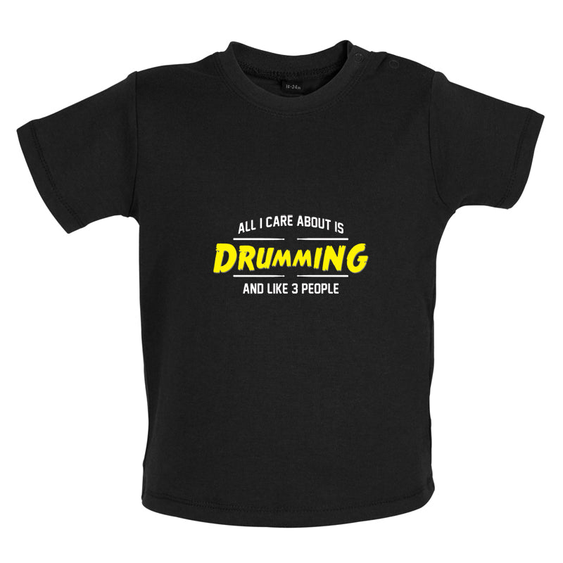All I Care About Is Drumming Baby T Shirt