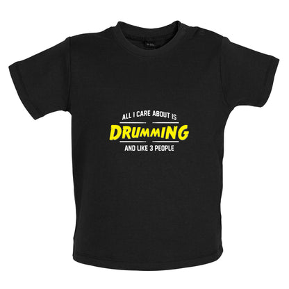 All I Care About Is Drumming Baby T Shirt