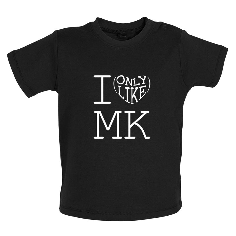 I Only Like Mk Baby T Shirt
