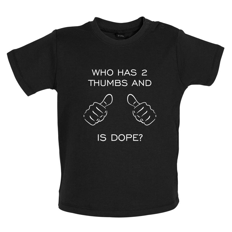 Who Has 2 Thumbs And Is Dope Baby T Shirt