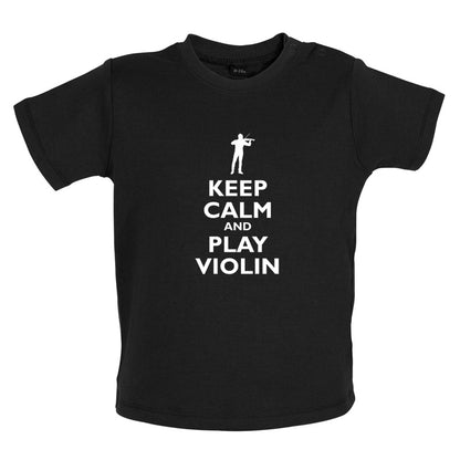 Keep Calm and Play Violin Baby T Shirt