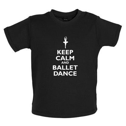 Keep Calm and Ballet Dance Baby T Shirt