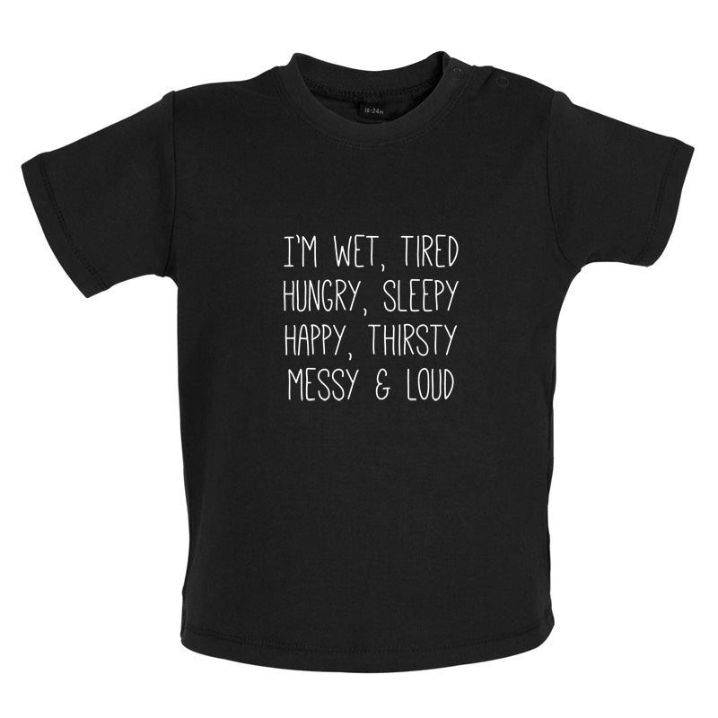 I'm Wet, Tired, Hungry, Sleepy Baby T Shirt