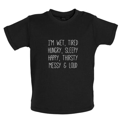 I'm Wet, Tired, Hungry, Sleepy Baby T Shirt