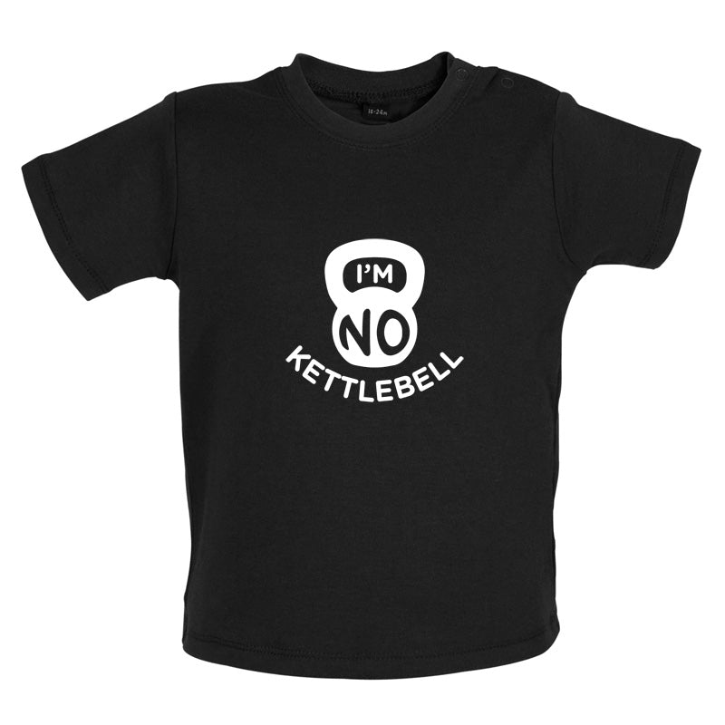 I'm No Kettlebell Baby T Shirt