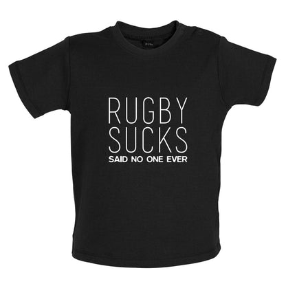 Rugby Sucks Said No One Ever Baby T Shirt