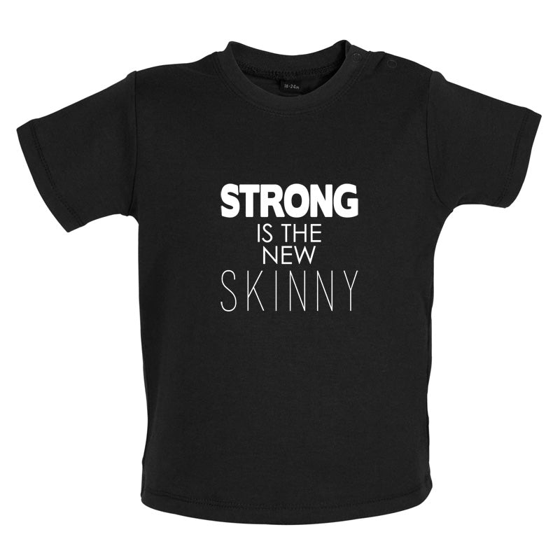 Strong Is The New Skinny Baby T Shirt
